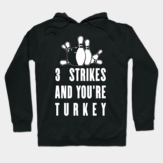 3 Strikes And You are Perfect for Bowlers and Bowling Teams Hoodie by Schimmi